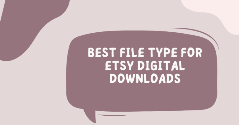 Etsy डिजिटल डाउनलोड के लिए सर्वश्रेष्ठ फ़ाइल प्रकार