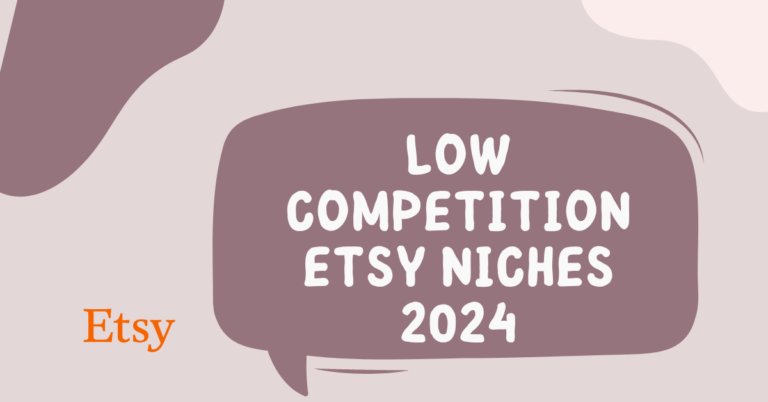 Low Competition Etsy Niches 2024 [Still Untapped]